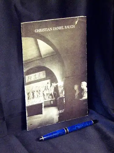 Geismeier, Willi sowie Claude Keisch (Redaktion): Christian Daniel Rauch 1777-1857. 