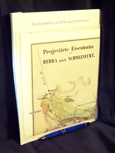 Projectirte Eisenbahn von Bebra nach Schweinfurt - aus der Reihe: Deutsche Eisenbahn Edition EBE - Band: 01061. 