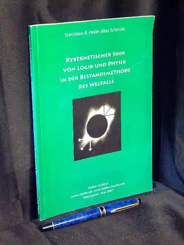 Heller, Stanislaw B. alias Schmidt: Kybernetischer Sinn von Logik und Physik in der Bestandsmethode des Weltalls -  LAGERRÄUMUNG. 