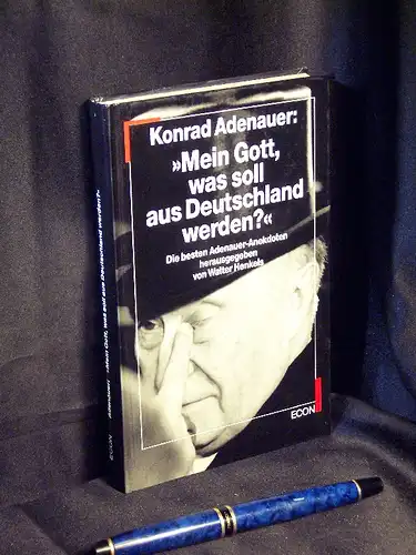 Adenauer, Konrad: Mein Gott, was soll aus Deutschland werden? - Die besten Adenauer-Anekdoten. 