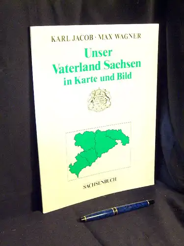 Jacob, Karl sowie Max Wagner: Unser Vaterland Sachsen in Karte und Bild. 