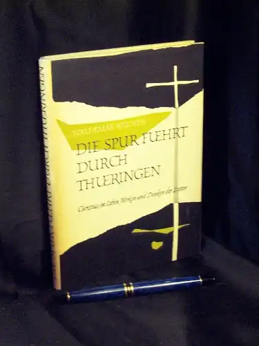 Wucher, Waldemar (Bearbeitung): Die Spur führt durch Thüringen - Christus im Leben, Wirken und Denken der Zeiten. 