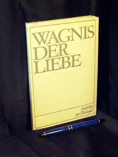 Toaspern, Paul (Herausgeber): Wagnis der Liebe - Aufsätze zur Diakonie im Bereich der Evangelischen Kirchen in der DDR. 