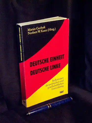 Gorholt, Martin und Norbert W. Kunz (Herausgeber): Deutsche Einheit - Deutsche Linke - Reflexionen der politischen und gesellschaftlichen Entwicklung. 