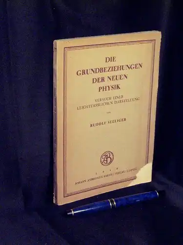 Seeliger, Rudolf: Die Grundbeziehungen der neuen Physik - Versuch einer leichtfasslichen Darstellung. 