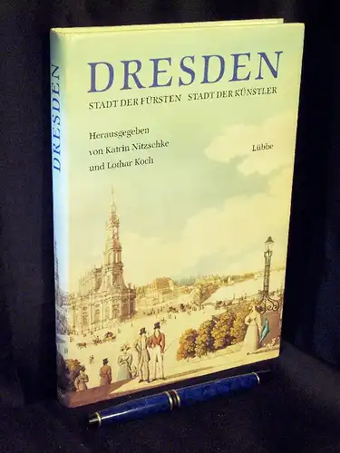 Nitzschke, Katrin und Lothar Koch (Herausgeber): Dresden - Stadt der Fürsten - Stadt der Künstler. 