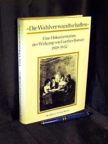 Härtl, Heinz (Herausgeber): 'Die Wahlverwandtschaften' - Eine Dokumentation der Wirkung von Goethes Roman 1808-1832 - mit 17 Abbildungen - aus der Reihe: Deutsche Bibliothek - Band: 11 Sonderband. 