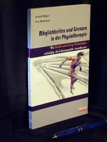 Böger, Astrid und Ute Holstein: Möglichkeiten und Grenzen in der Physiotherapie - Wie Health-and-Living-Technologies zukünftig  die Lebensqualität beeinflussen -  LAGERRÄUMUNG. 