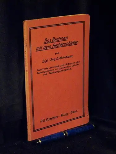 Kehrmann, O: Das Rechnen mit dem Rechenschieber - Anleitung zur Erlernung der Fertigkeit im Rechnen mit dem Rechenschieber zum Gebrauch an Technischen Hochschulen, Maschinenbauschulen und technischen Kursen -  LAGERRÄUMUNG. 