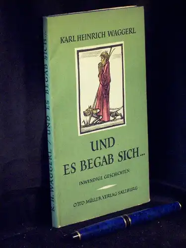 Waggerl, Karl Heinrich: Und es begab sich ... - Inwendige Geschichten um das Kind von Bethlehem. 