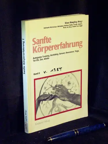 Moegling, Klaus (Herausgeber): Sanfte Körpererfahrung, Band II - Autogenes Training, Sensory Awareness, Stretching, Tai Chi, Aikido, Yoga, Zen. 