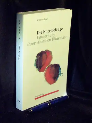 Korff, Wilhelm: Die Energiefrage - Entdeckung ihrer ethischen Dimension. 
