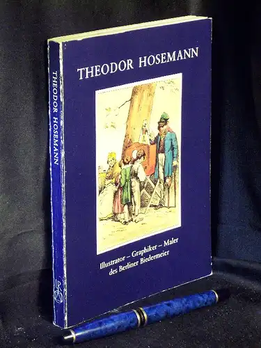 Becker, Ingeborg: Theodor Hosemann - Illustrator - Graphiker - Maler des Berliner Biedermeier - Ausstellung der Staatsbibliothek Preußischer Kulturbesitz mit Beständen der Sammlung Wilfried Göpel...