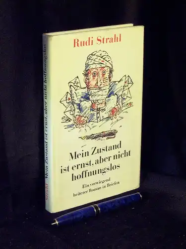 Strahl, Rudi: Mein Zustand ist ernst, aber nicht hoffnunglos - Ein vorwiegend heiterer Roman in Briefen. 