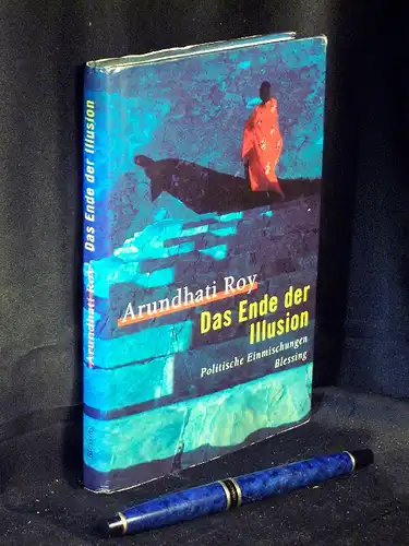 Roy, Arundhati: Das Ende der Illusion - Politische Einmischungen -  LAGERRÄUMUNG. 