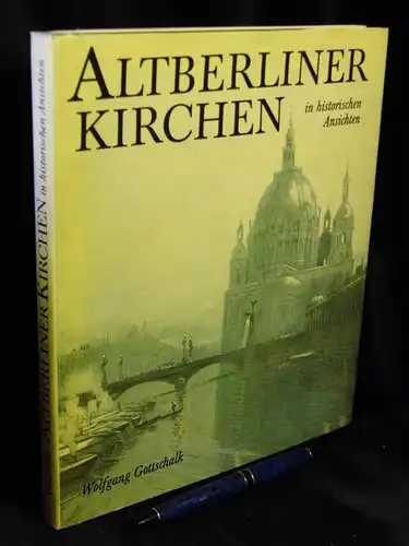 Gottschalk, Wolfgang: Altberliner Kirchen in historischen Ansichten. 
