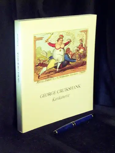 Wilhelm-Busch-Gesellschaft (Herausgeber): George Cruikshank 1792-1878 Karikaturist - Karikaturen zur englischen und europäischen Politik und Gesellschaft im ersten Viertel des 19. Jahrhunderts. 