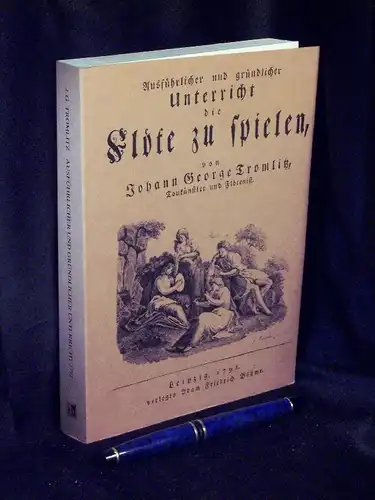 Tromlitz, Johann Georg: Ausführlicher und gründlicher Unterricht die Flöte zu spielen 1791 - aus der Reihe: The flute library - Band: I. 