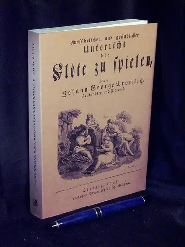 Tromlitz, Johann Georg: Ausführlicher und gründlicher Unterricht die Flöte zu spielen 1791 - aus der Reihe: The flute library - Band: I LAGERRÄUMUNG. 