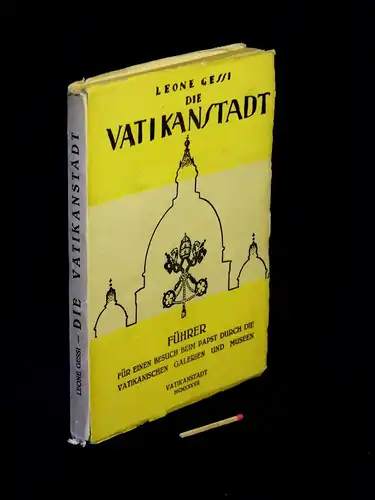 Gessi, Leone: Die Vatikanstadt - Führer für einen Besuch beim Papst durch die Vatikanischen Galerien und Museen. 