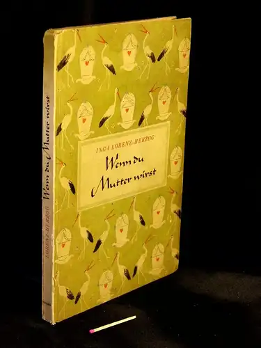 Lorenz-Herzog, Inga: Wenn du Mutter wirst! - Anleitungen und Ratschläge für die werdende Mutter. 