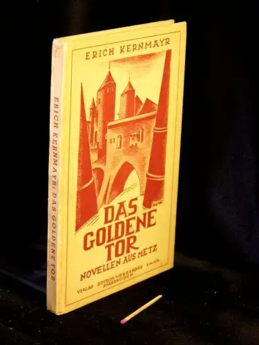 Kernmayr, Erich: Das goldene Tor - Novellen aus Metz. 
