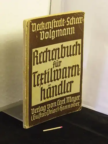Veckenstedt, C. sowie E. Scheer und F. Volgmann: Rechenbuch für Textilwarenhändler - aus der Reihe: Aufgabensammlung für den Einzelhandel - Band: 2. Heft LAGERRÄUMUNG. 