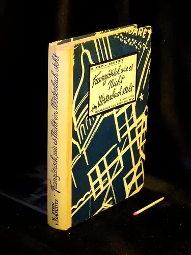 Stein von Zobeltitz, H: Französisch, wie es nicht im Wörterbuch steht. 1. und 2. Teil - Frankreich von Kopf bis Fuss. 