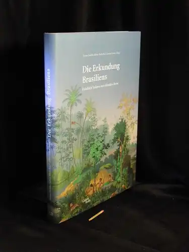 Zischler, Hanns sowie Sabine Hackethal, Carsten Eckert (Herausgeber): Die Erkundung Brasiliens - Friedrich Sellows unvollendete Reise. 