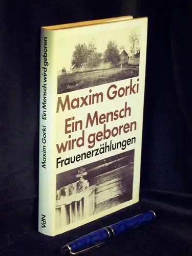 Gorki, Maxim: Ein Mensch wird geboren - Frauenerzählungen -  LAGERRÄUMUNG. 