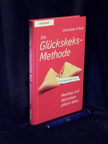 Schulz, Christiane: Die Glückskeks-Methode - Lösungen statt Frust - Meetings und Workshops effektiv leiten. 