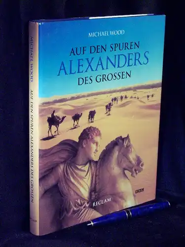 Wood, Michael: Auf den Spuren Alexanders des Großen - Eine Reise von Griechenland nach Asien. 