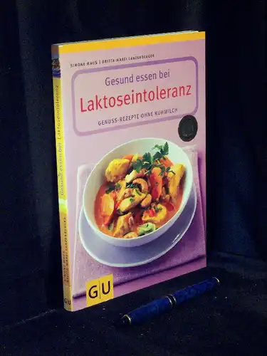 Maus, Simone und Britta-Marei Lanzenberger: Gesund essen bei Laktoseintoleranz - Genuss-Rezepte ohne Kuhmilch. 