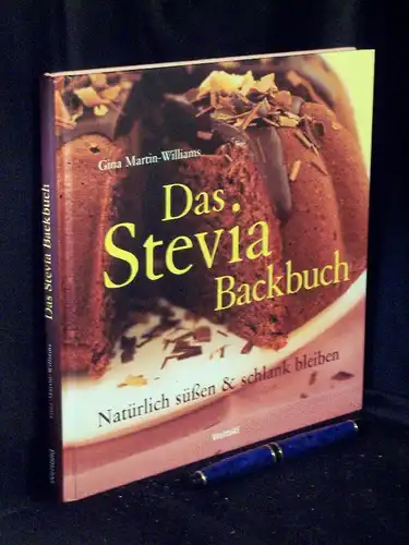 Martin-Williams, Gina: Das Stevia Backbuch - Natürlich süßen & schlank bleiben -  LAGERRÄUMUNG. 