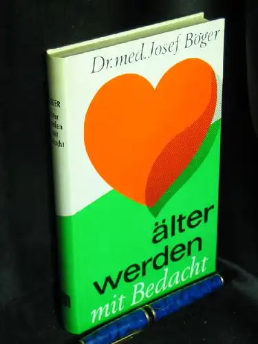 Böger, Josef: Älterwerden mit Bedacht - Den Menschen in der Blüte der Jahre gewidmet -  LAGERRÄUMUNG. 