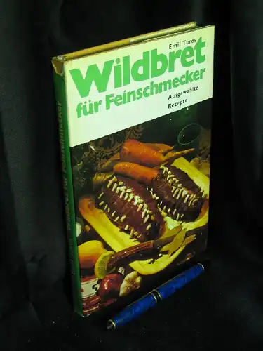 Turos, Emil: Wildbret für Feinschmecker - Ausgewählte Rezepte. 