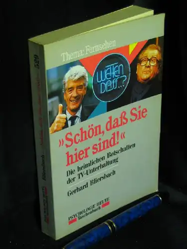 Bliersbach, Gerhard: 'Schön, daß Sie hier sind!' - Die heimlichen Botschaften der TV-Unterhaltung - aus der Reihe: Psychologie Heute Taschenbuch - Band: 529. 