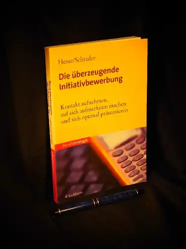 Hesse, Jürgen und Hans Christian Schrader: Die überzeugende Initiativbewerbung - Wie Sie aktiv  Kontakt aufnehmen, erfolreich auf sich aufmerksam machen und sich optimal präsentieren - aus der Reihe: Berufsstrategie -  LAGERRÄUMUNG. 