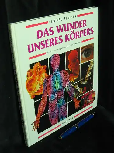 Bender, Lionel: Das Wunder unseres Körpers - Der menschliche Organismus und seine Geheimnisse. 