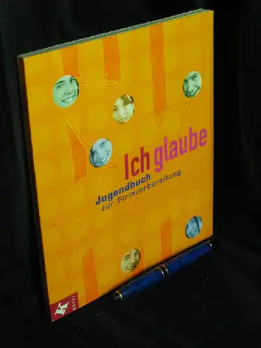 Hofrichter, Claudia sowie Elisabeth Färber, Wilfried Vogelmann: Ich glaube - Jugendbuch zur Firmvorbereitung -  LAGERRÄUMUNG. 