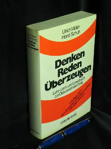 Müller, Ulrich und Horst Schuh: Denken Reden Überzeugen - Lehr-, Lern- und Lesebuch zur Diskussionstechnik. 