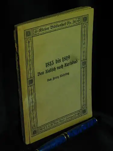 Mehring, Franz: 1813 bis 1819 Von Kalisch nach Karlsbad - aus der Reihe: Kleine Bibliothek - Band: 26. 