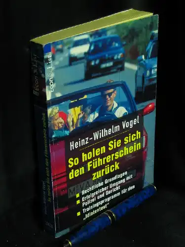 Vogel, Heinz-Wilhelm: So holen Sie sich den Führerschein zurück - Rechtliche Grundlagen, Erfolgreicher Umgang mit Polizei und Gericht, Trainingsprogramm für den 'Idiotentest' - aus der Reihe: Econ & List Taschenbuch - Band: 21418. 