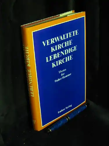 Schloz, Rüdiger (Herausgeber): Verwaltete Kirche Lebendige Kirche - Thema für Walter Hammer. 