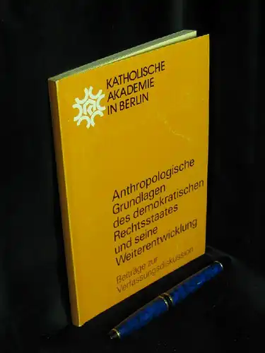 Katholische Akademie in Berlin (Herausgeber): Anthropologische Grundlagen des demokratischen Rechtsstaates und seine Weiterentwicklung - Beiträge zur Verfassungsdiskussion. 