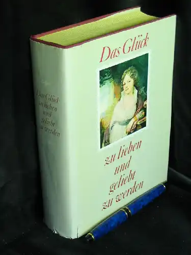 Bräuer, Margit (Herausgeber): Das Glück zu lieben und geliebt zu werden - Erzählungen über die Liebe. 