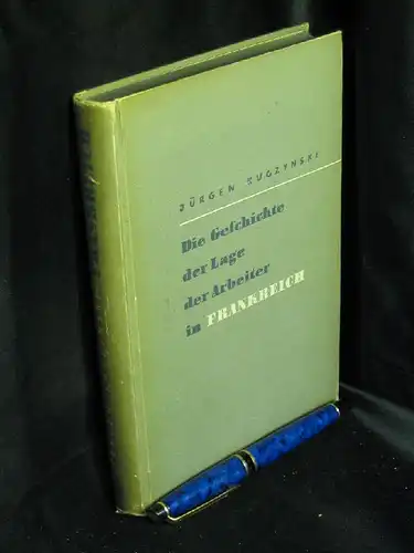 Kuczynski, Jürgen: Die Geschichte der Lage der Arbeiter in Frankreich von 1700 bis in die Gegenwart - aus der Reihe: Die Geschichte der Lage der Arbeiter unter dem Industriekapitalismus - Band: VI. 