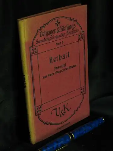 Herbart, Johann Friedrich: Auswahl aus seinen pädagogischen Werken - aus der Reihe: Velhagen & Klasings Sammlung pädagogischer Schriftsteller - Band: Band 2. 
