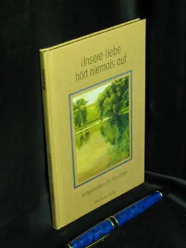Mars, Silke (Herausgeber): Unsere Liebe hört niemals auf - Trostgedanken für Trauernde -  LAGERRÄUMUNG. 