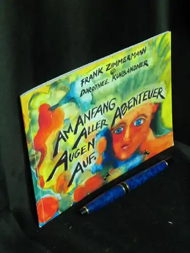 Zimmermann, Frank und Dorothee Kuhbandner: Am Anfang aller Abenteuer Augen auf - Tautogramm -  LAGERRÄUMUNG. 